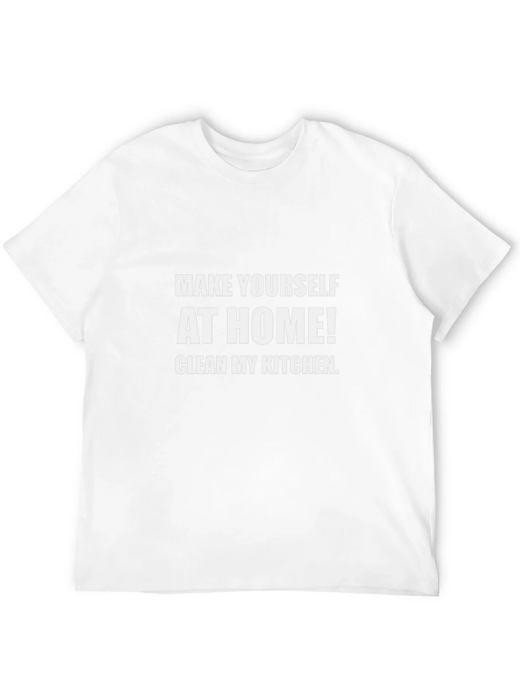 Funny Novelty T-Shirt: Make Yourself At Home Clean My product image 10
