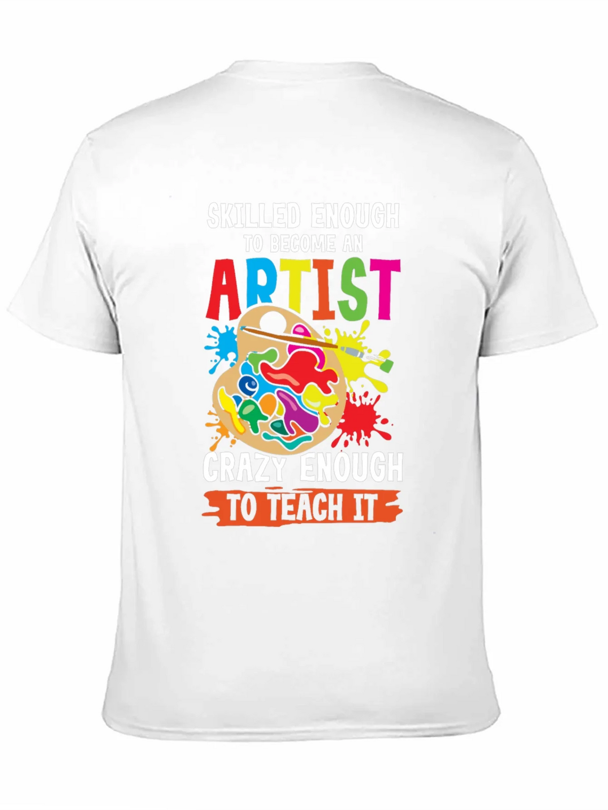 Skilled Enough Artist Teacher Graphic Tee product image 10