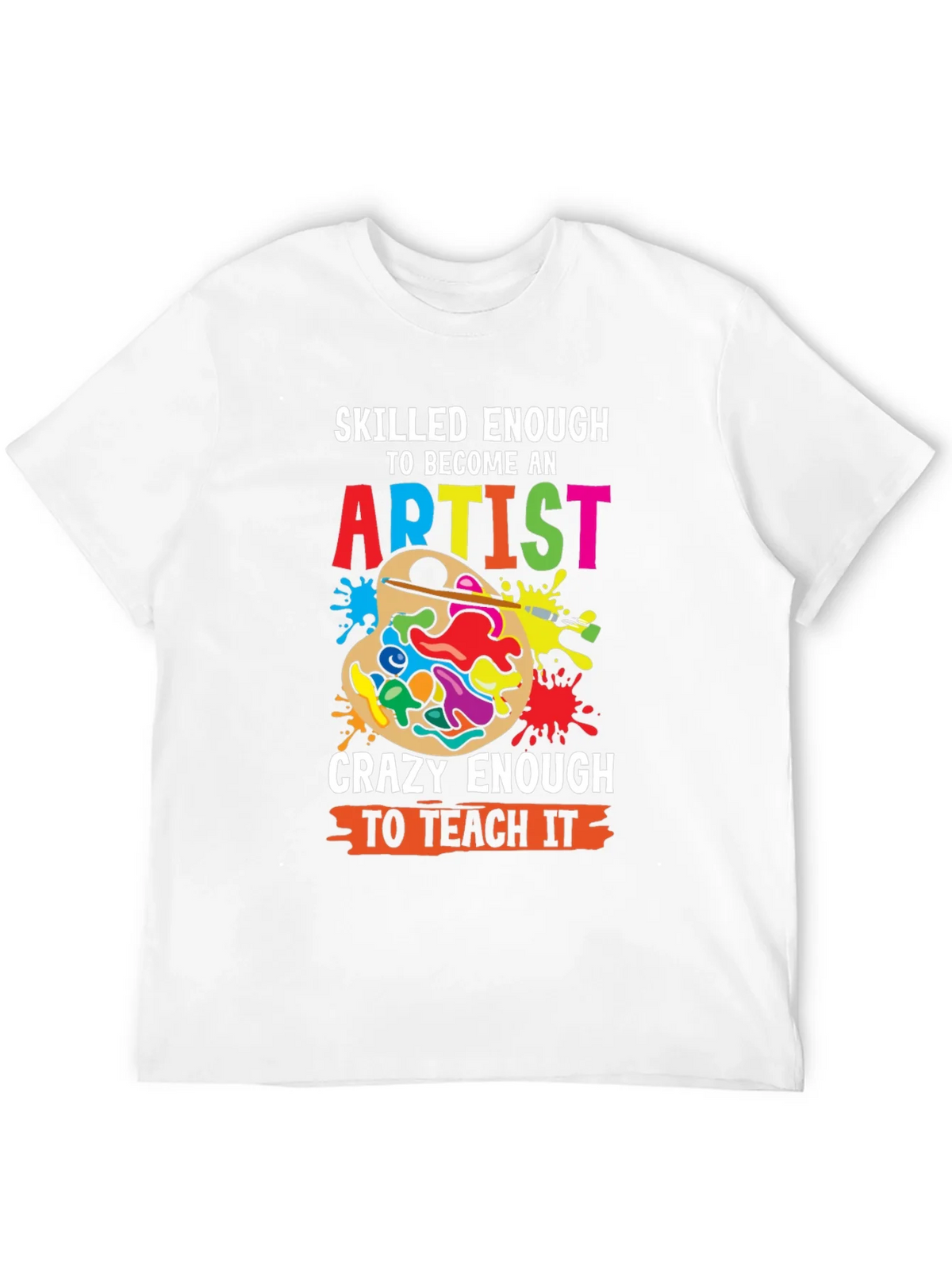 Skilled Enough Artist Teacher Graphic Tee product image 11