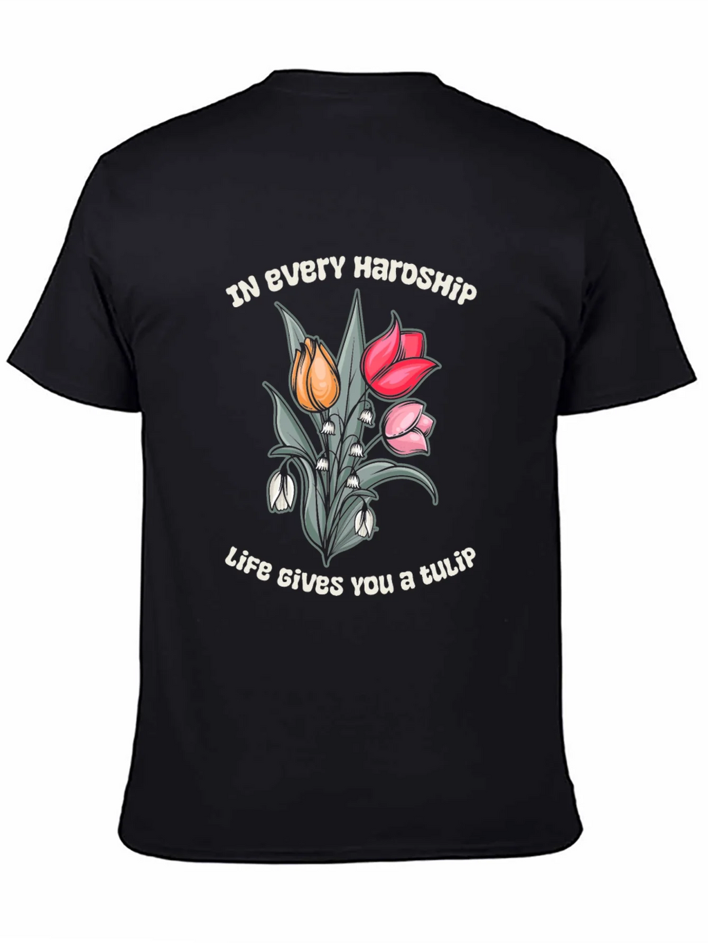 In Every Hardship Life Gives You a Tulip T-Shirt product image 4