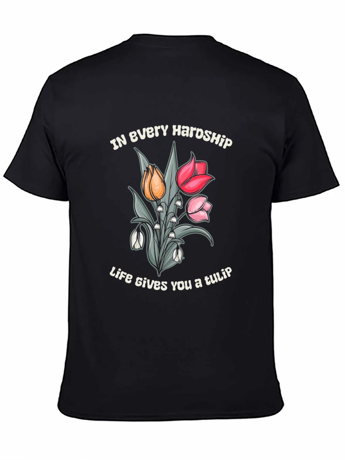 In Every Hardship Life Gives You a Tulip T-Shirt product image 4