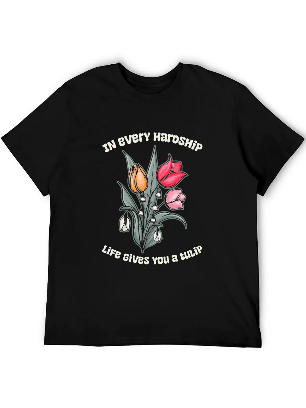 In Every Hardship Life Gives You a Tulip T-Shirt product image 5