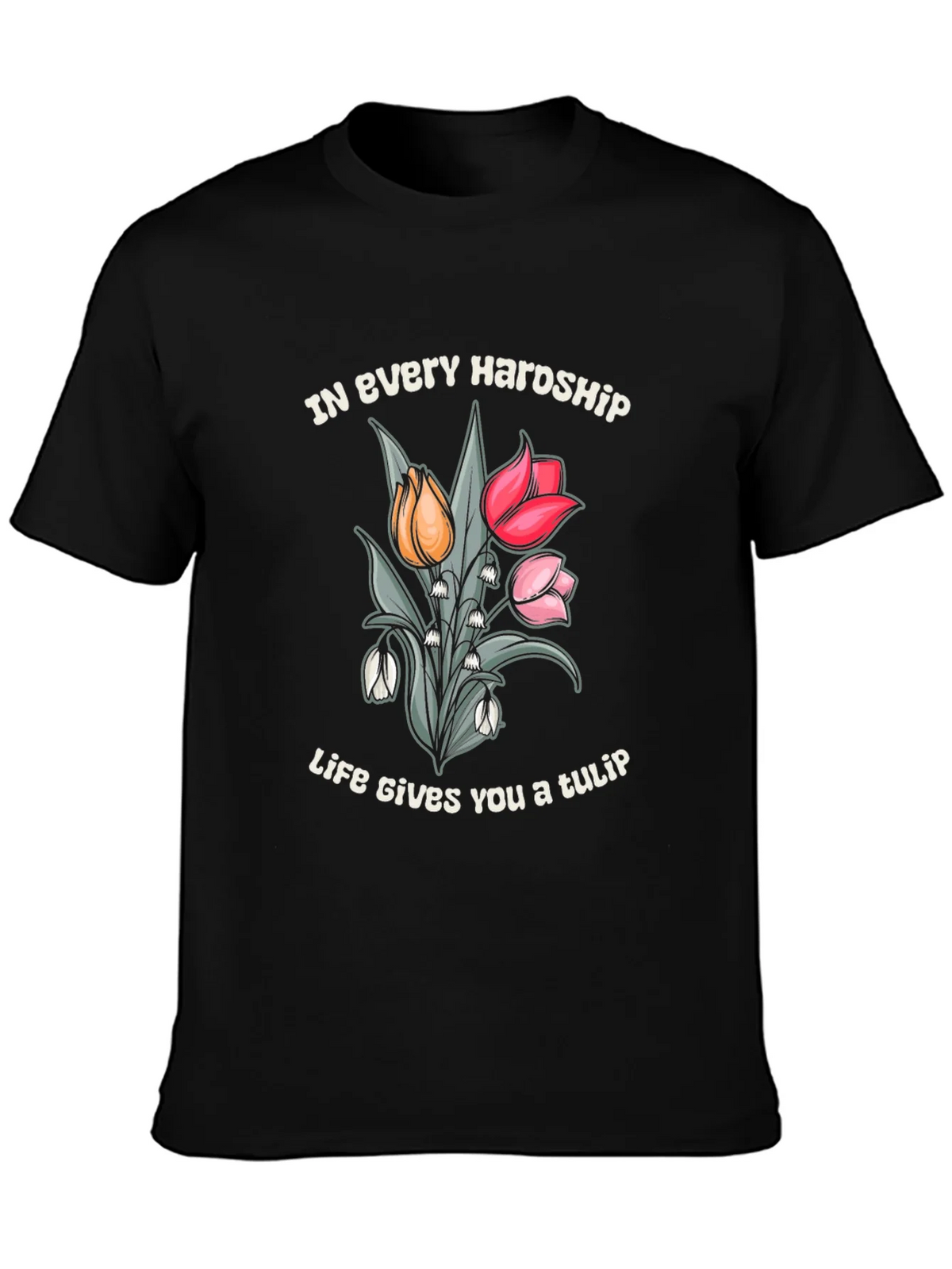 In Every Hardship Life Gives You a Tulip T-Shirt product image 3