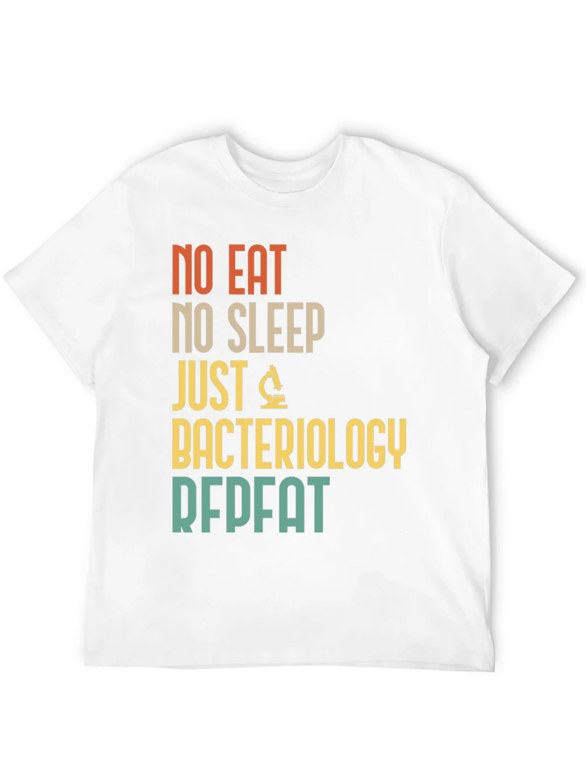 Bacteriology T-Shirt - No Eat No Sleep Just Repeat product image 9