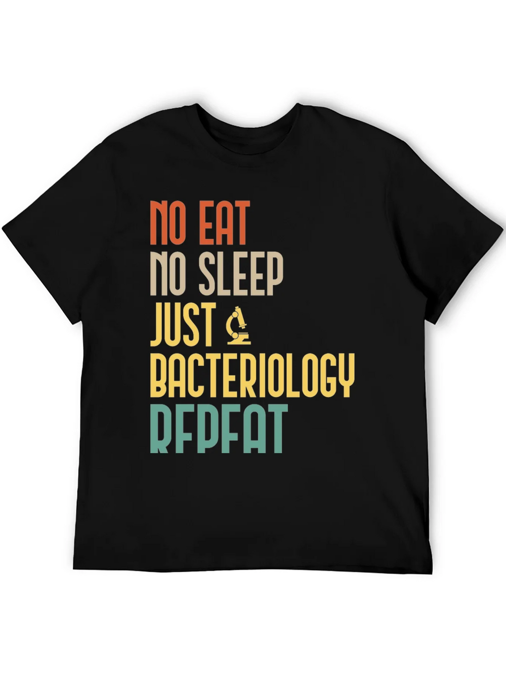 Bacteriology T-Shirt - No Eat No Sleep Just Repeat product image 4