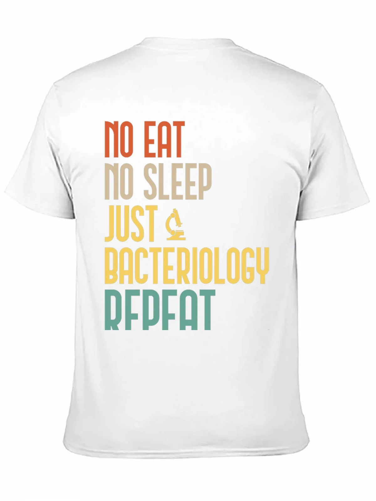 Bacteriology T-Shirt - No Eat No Sleep Just Repeat product image 8