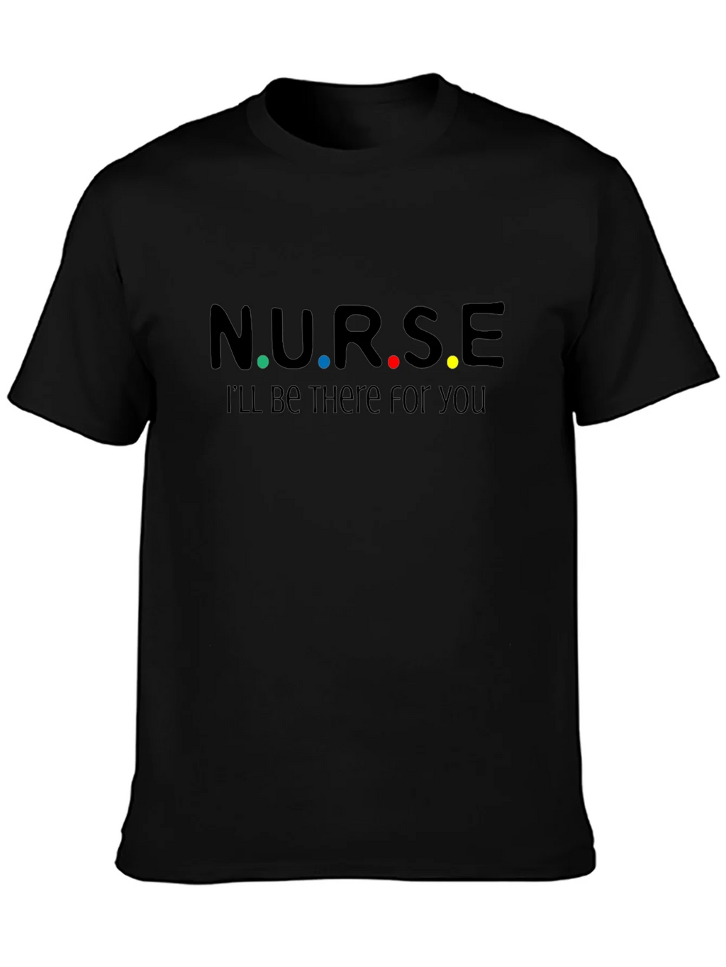 N.U.R.S.E. Ill Be There For You T-Shirt product image 3