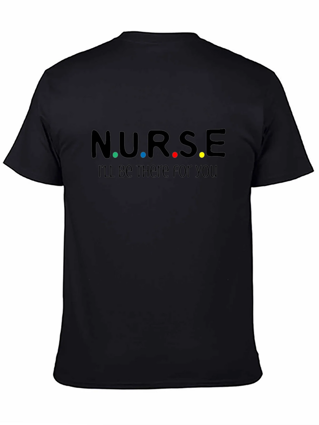 N.U.R.S.E. Ill Be There For You T-Shirt product image 4