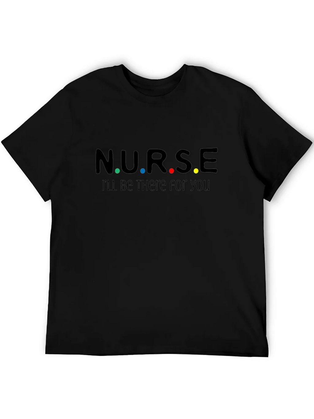 N.U.R.S.E. Ill Be There For You T-Shirt product image 5