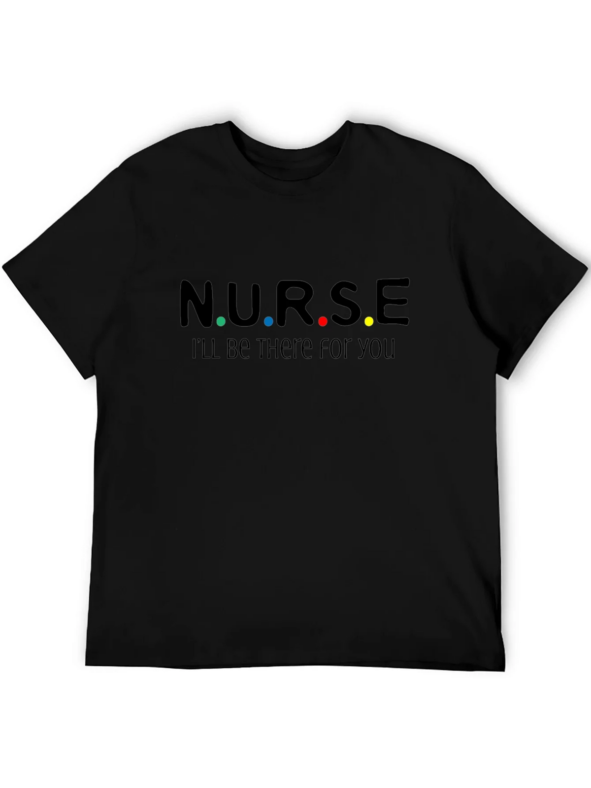 N.U.R.S.E. Ill Be There For You T-Shirt product image 5